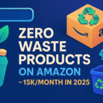 Zero Waste Products on Amazon – 15K/Month in 2025